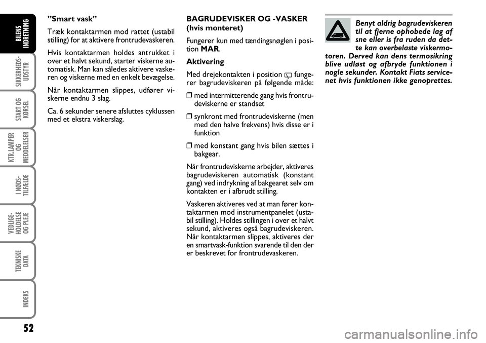 FIAT FIORINO 2008 Brugs- og vedligeholdelsesvejledning (in Danish) 52
SIKKERHEDS-UDSTYR
START OG KØRSEL
KTR.LAMPER OG
MEDDELELSER
I NØDS-
TILFÆLDE
VEDLIGE-
HOLDELSE OG PLEJE
TEKNISKE DATA
INDEKS
BILENS
INDRETNING
BAGRUDEVISKER OG -VASKER
(hvis monteret)
Fungere FIAT FIORINO 2008 Brugs- og vedligeholdelsesvejledning (in Danish) 52
SIKKERHEDS-UDSTYR
START OG KØRSEL
KTR.LAMPER OG
MEDDELELSER
I NØDS-
TILFÆLDE
VEDLIGE-
HOLDELSE OG PLEJE
TEKNISKE DATA
INDEKS
BILENS
INDRETNING
BAGRUDEVISKER OG -VASKER
(hvis monteret)
Fungere