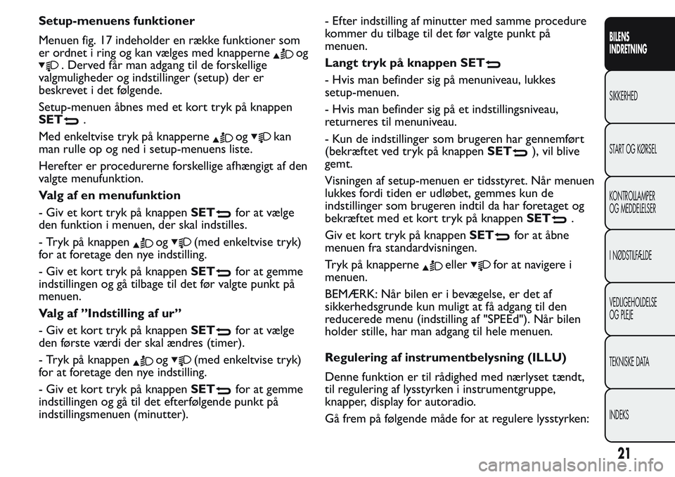 FIAT FIORINO 2017  Brugs- og vedligeholdelsesvejledning (in Danish) Setup-menuens funktioner
Menuen fig. 17 indeholder en række funktioner som
er ordnet i ring og kan vælges med knapperne
og
. Derved får man adgang til de forskellige
valgmuligheder og indstillinger