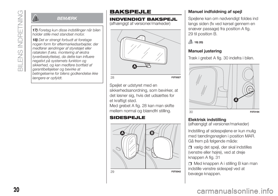 FIAT FIORINO 2018 Brugs- og vedligeholdelsesvejledning (in Danish) BEMÆRK
17)Foretag kun disse indstillinger når bilen
holder stille med standset motor.
18)Det er strengt forbudt at foretage
nogen form for eftermarkedsarbejder, der
medfører ændringer af styretøj FIAT FIORINO 2018 Brugs- og vedligeholdelsesvejledning (in Danish) BEMÆRK
17)Foretag kun disse indstillinger når bilen
holder stille med standset motor.
18)Det er strengt forbudt at foretage
nogen form for eftermarkedsarbejder, der
medfører ændringer af styretøj