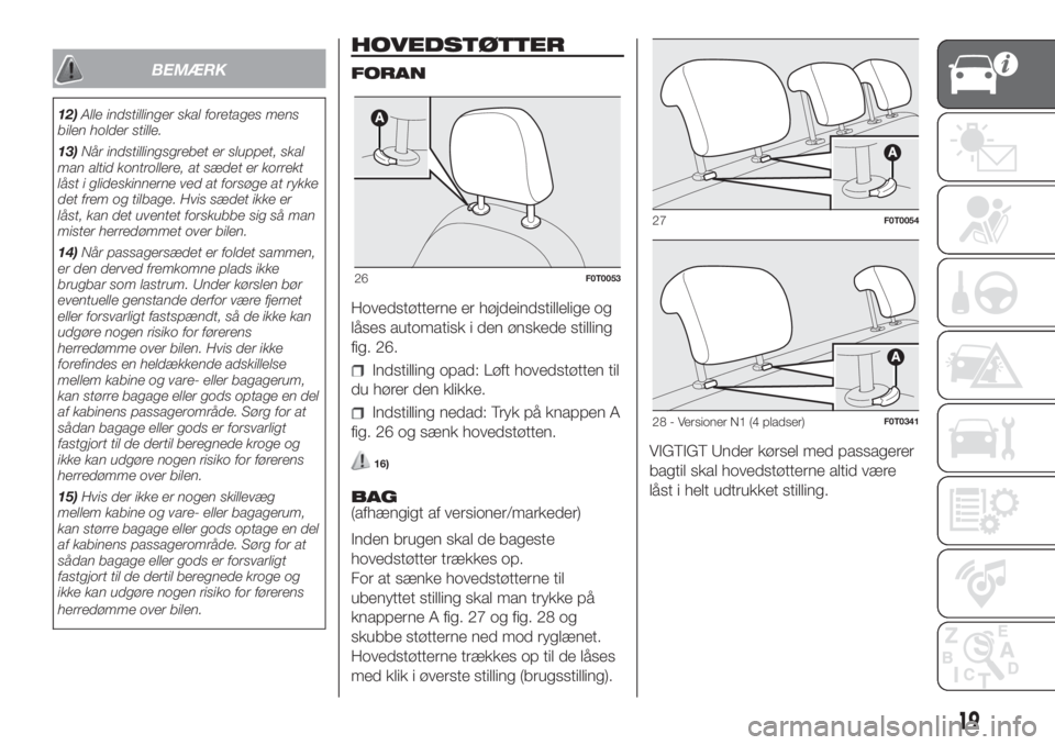 FIAT FIORINO 2019 Brugs- og vedligeholdelsesvejledning (in Danish) BEMÆRK
12)Alle indstillinger skal foretages mens
bilen holder stille.
13)Når indstillingsgrebet er sluppet, skal
man altid kontrollere, at sædet er korrekt
låst i glideskinnerne ved at forsøge at FIAT FIORINO 2019 Brugs- og vedligeholdelsesvejledning (in Danish) BEMÆRK
12)Alle indstillinger skal foretages mens
bilen holder stille.
13)Når indstillingsgrebet er sluppet, skal
man altid kontrollere, at sædet er korrekt
låst i glideskinnerne ved at forsøge at