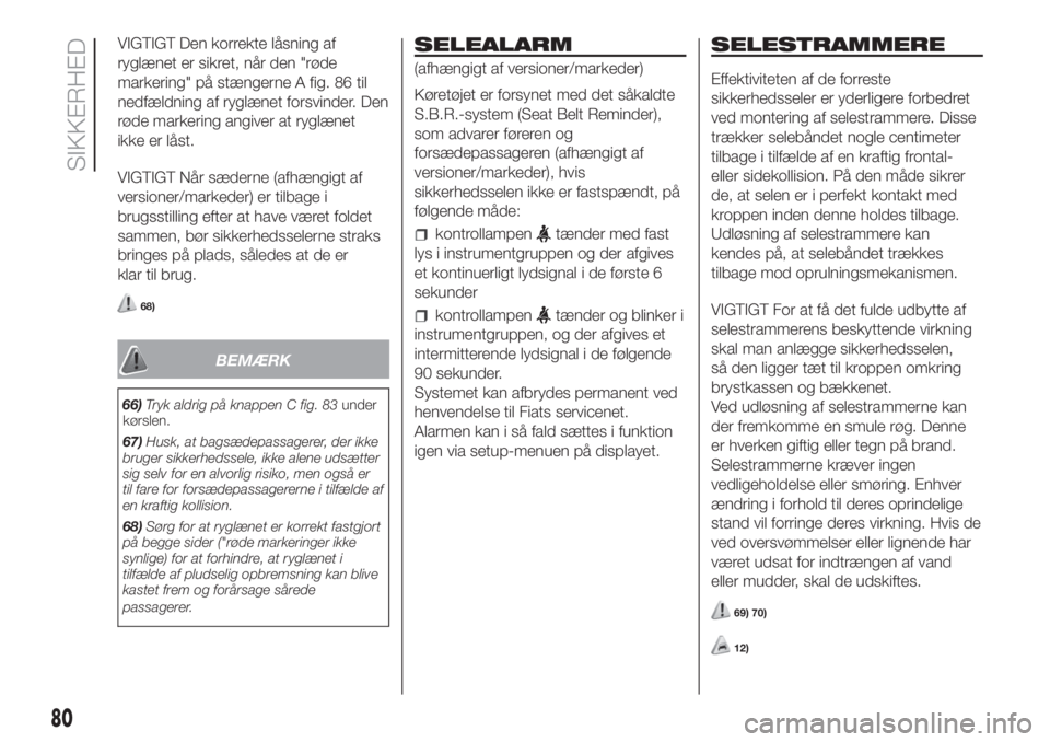FIAT FIORINO 2019  Brugs- og vedligeholdelsesvejledning (in Danish) VIGTIGT Den korrekte låsning af
ryglænet er sikret, når den "røde
markering" på stængerne A fig. 86 til
nedfældning af ryglænet forsvinder. Den
røde markering angiver at ryglænet
ikk
