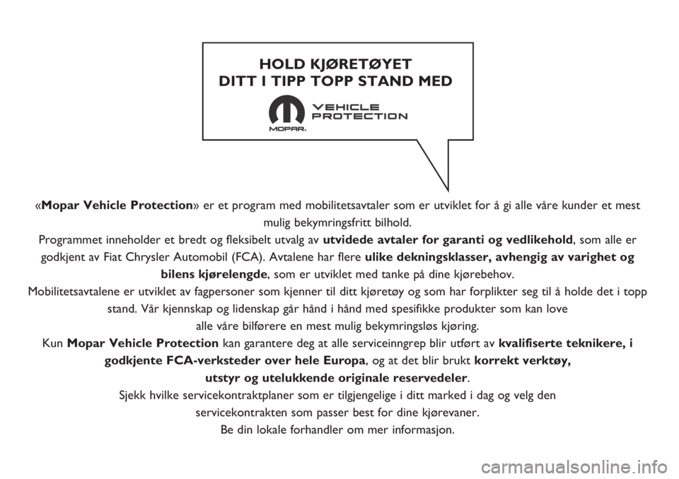 FIAT FIORINO 2019 Drift- og vedlikeholdshåndbok (in Norwegian) «Mopar Vehicle Protection» er et program med mobilitetsavtaler som er utviklet for å gi alle våre kunder et mest
mulig bekymringsfritt bilhold.
Programmet inneholder et bredt og fleksibelt utvalg FIAT FIORINO 2019 Drift- og vedlikeholdshåndbok (in Norwegian) «Mopar Vehicle Protection» er et program med mobilitetsavtaler som er utviklet for å gi alle våre kunder et mest
mulig bekymringsfritt bilhold.
Programmet inneholder et bredt og fleksibelt utvalg