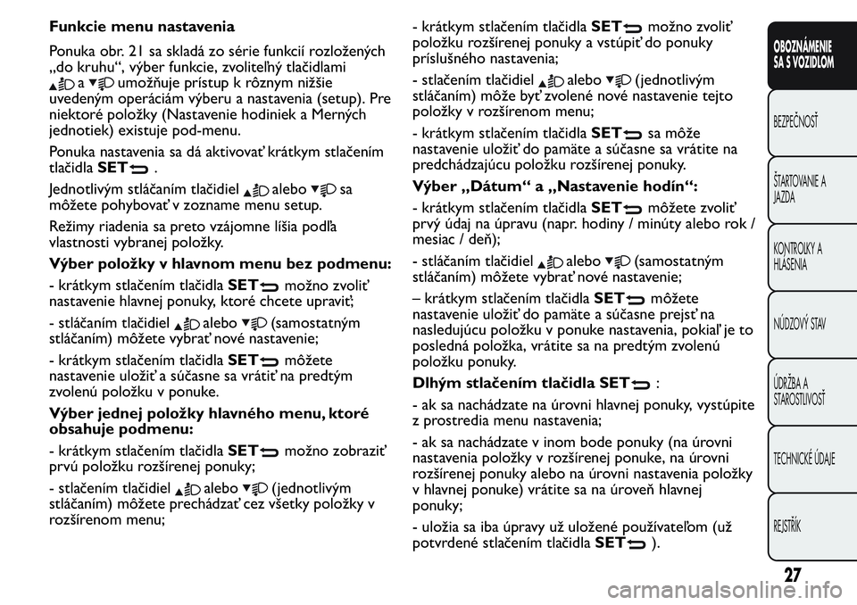 FIAT FIORINO 2017  Návod na použitie a údržbu (in Slovak) Funkcie menu nastavenia
Ponuka obr. 21 sa skladá zo série funkcií rozložených
„do kruhu“, výber funkcie, zvoliteľný tlačidlami
aumožňuje prístup k rôznym nižšie
uvedeným operáciá
