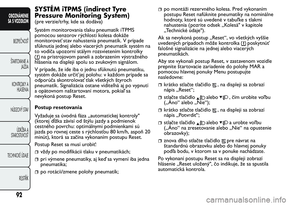 FIAT FIORINO 2017 Návod na použitie a údržbu (in Slovak) SYSTÉM iTPMS (indirect Tyre
Pressure Monitoring System)
(pre verzie/trhy, kde sa dodáva)
Systém monitorovania tlaku pneumatík iTPMS
pomocou senzorov rýchlosti kolesa dokáže
monitorovať stav na FIAT FIORINO 2017 Návod na použitie a údržbu (in Slovak) SYSTÉM iTPMS (indirect Tyre
Pressure Monitoring System)
(pre verzie/trhy, kde sa dodáva)
Systém monitorovania tlaku pneumatík iTPMS
pomocou senzorov rýchlosti kolesa dokáže
monitorovať stav na