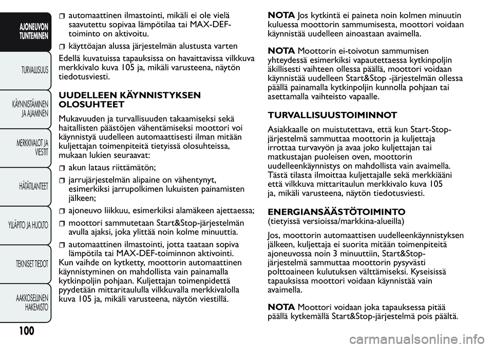 FIAT FIORINO 2017 Käyttö- ja huolto-ohjekirja (in in Finnish) automaattinen ilmastointi, mikäli ei ole vielä
saavutettu sopivaa lämpötilaa tai MAX-DEF-
toiminto on aktivoitu.
käyttöajan alussa järjestelmän alustusta varten
Edellä kuvatuissa tapauksissa FIAT FIORINO 2017 Käyttö- ja huolto-ohjekirja (in in Finnish) automaattinen ilmastointi, mikäli ei ole vielä
saavutettu sopivaa lämpötilaa tai MAX-DEF-
toiminto on aktivoitu.
käyttöajan alussa järjestelmän alustusta varten
Edellä kuvatuissa tapauksissa