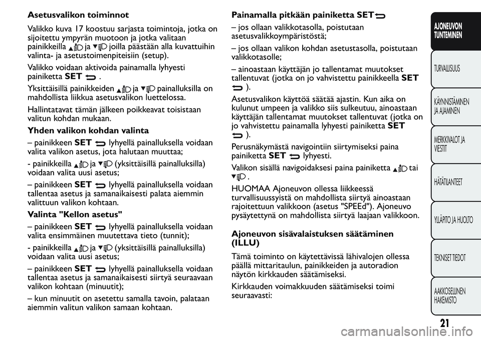 FIAT FIORINO 2017  Käyttö- ja huolto-ohjekirja (in in Finnish) Asetusvalikon toiminnot
Valikko kuva 17 koostuu sarjasta toimintoja, jotka on
sijoitettu ympyrän muotoon ja jotka valitaan
painikkeilla
jajoilla päästään alla kuvattuihin
valinta- ja asetustoimen