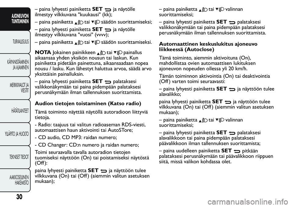FIAT FIORINO 2017  Käyttö- ja huolto-ohjekirja (in in Finnish) – paina lyhyesti painikettaSETja näytölle
ilmestyy vilkkuvana "kuukausi" (kk);
– paina painiketta
taisäädön suorittamiseksi;
– paina lyhyesti painikettaSET
ja näytölle
ilmestyy vi