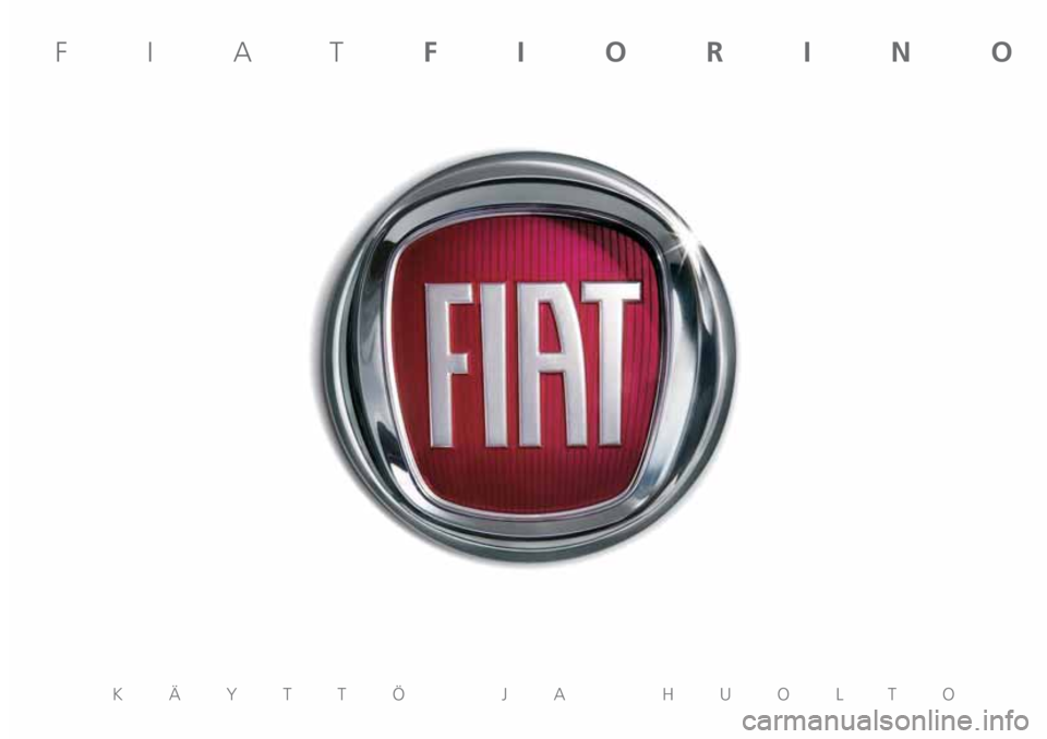 FIAT FIORINO 2019 Käyttö- ja huolto-ohjekirja (in in Finnish) KÄYTTÖ JA HUOLTO
FIATFIORINO FIAT FIORINO 2019 Käyttö- ja huolto-ohjekirja (in in Finnish) KÄYTTÖ JA HUOLTO
FIATFIORINO