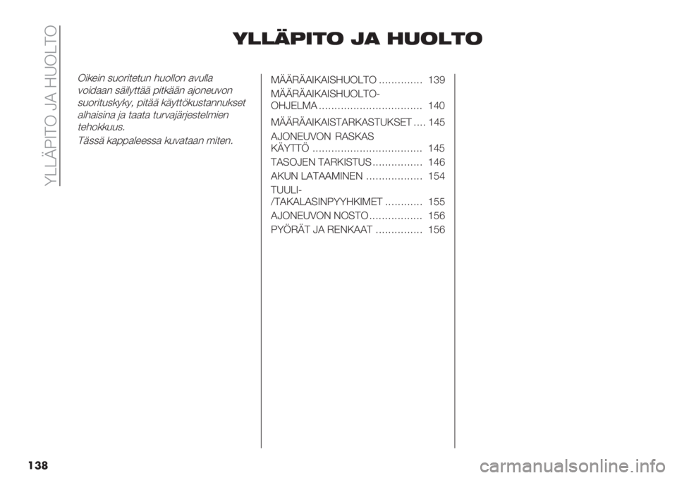FIAT FIORINO 2020  Käyttö- ja huolto-ohjekirja (in in Finnish)  Z<<YNW9! QO =V!<9!
���
1!!03+’& ,) $"&!’&
!#*%#" 08-.#$%$8" 38-&&-" )/8&&)
/-#6))" 0+#&4$$++ 7#$*++" )(-"%8/-"
08-.#$80*4*42 7#$++ *+4$$5*80$)""8*0%$
)&