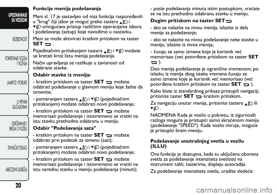 FIAT FIORINO 2017  Knjižica za upotrebu i održavanje (in Serbian) Funkcije menija podešavanja
Meni sl. 17 je sastavljen od niza funkcija raspoređenih
u "krug" čiji izbor je moguć preko tastera
i
omogućava pristup različitim operacijama izbora
i podeša
