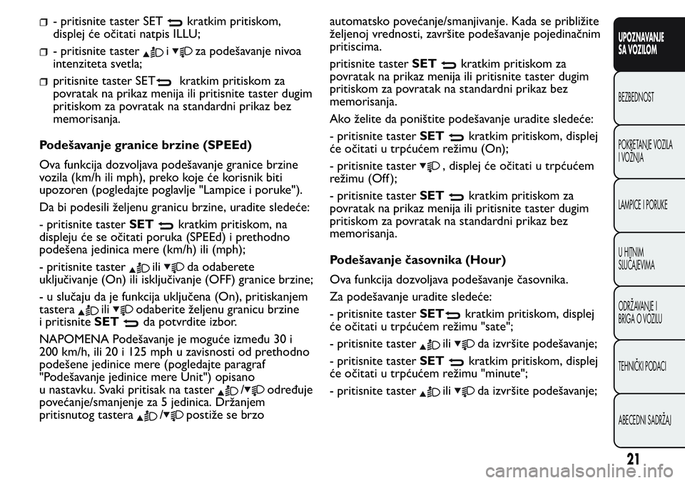 FIAT FIORINO 2017  Knjižica za upotrebu i održavanje (in Serbian) - pritisnite taster SETkratkim pritiskom,
displej će očitati natpis ILLU;
- pritisnite tasteriza podešavanje nivoa
intenziteta svetla;
pritisnite taster SETkratkim pritiskom za
povratak na prikaz m