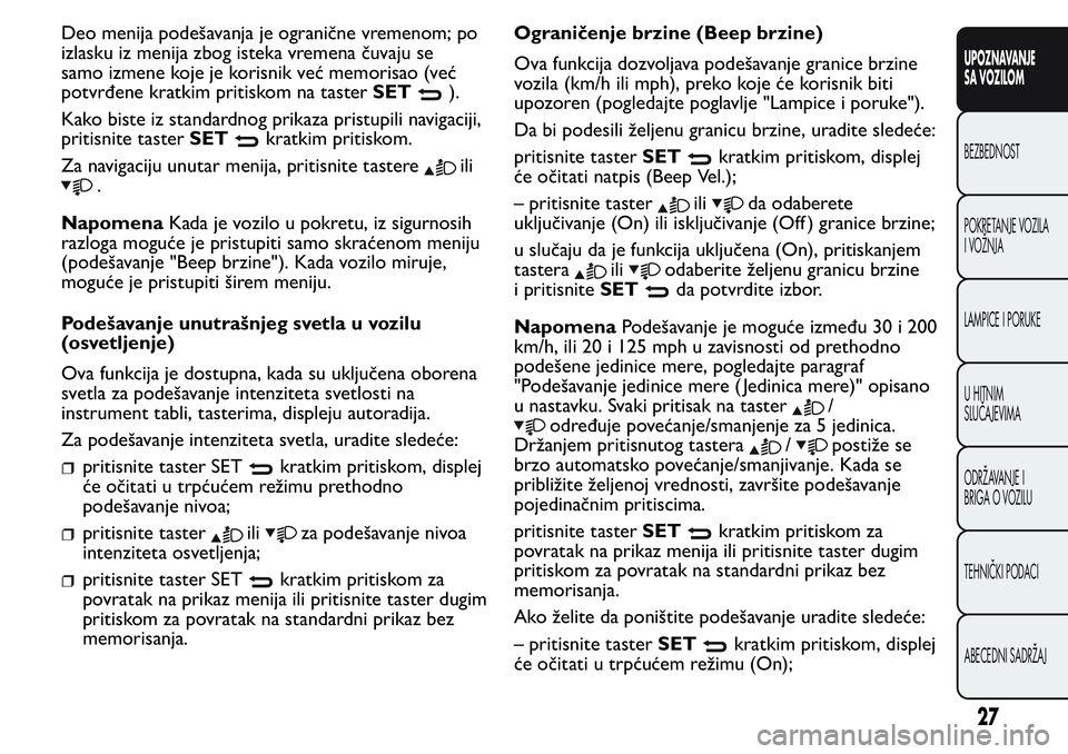 FIAT FIORINO 2017 Knjižica za upotrebu i održavanje (in Serbian) Deo menija podešavanja je ogranične vremenom; po
izlasku iz menija zbog isteka vremena čuvaju se
samo izmene koje je korisnik već memorisao (već
potvrđene kratkim pritiskom na tasterSET
).
Kako FIAT FIORINO 2017 Knjižica za upotrebu i održavanje (in Serbian) Deo menija podešavanja je ogranične vremenom; po
izlasku iz menija zbog isteka vremena čuvaju se
samo izmene koje je korisnik već memorisao (već
potvrđene kratkim pritiskom na tasterSET
).
Kako