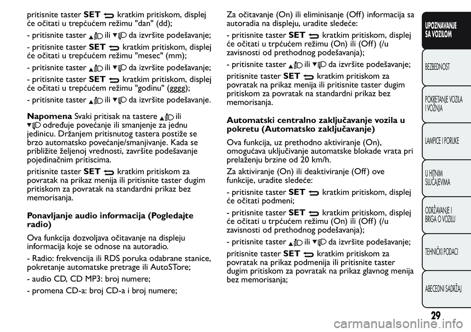 FIAT FIORINO 2017 Knjižica za upotrebu i održavanje (in Serbian) pritisnite tasterSETkratkim pritiskom, displej
će očitati u trepćućem režimu "dan" (dd);
- pritisnite taster
ilida izvršite podešavanje;
- pritisnite tasterSET
kratkim pritiskom, disple FIAT FIORINO 2017 Knjižica za upotrebu i održavanje (in Serbian) pritisnite tasterSETkratkim pritiskom, displej
će očitati u trepćućem režimu "dan" (dd);
- pritisnite taster
ilida izvršite podešavanje;
- pritisnite tasterSET
kratkim pritiskom, disple