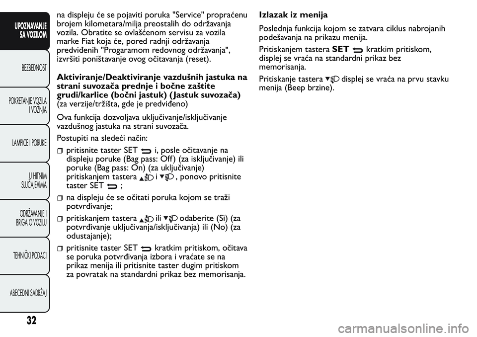 FIAT FIORINO 2017 Knjižica za upotrebu i održavanje (in Serbian) na displeju će se pojaviti poruka "Service" propraćenu
brojem kilometara/milja preostalih do održavanja
vozila. Obratite se ovlašćenom servisu za vozila
marke Fiat koja će, pored radnji FIAT FIORINO 2017 Knjižica za upotrebu i održavanje (in Serbian) na displeju će se pojaviti poruka "Service" propraćenu
brojem kilometara/milja preostalih do održavanja
vozila. Obratite se ovlašćenom servisu za vozila
marke Fiat koja će, pored radnji