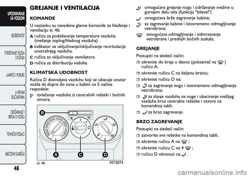 FIAT FIORINO 2017  Knjižica za upotrebu i održavanje (in Serbian) GREJANJE I VENTILACIJA
KOMANDE
U nastavku su navedene glavne komande za hlađenje i
ventilaciju sl. 46:
Aručica za podešavanje temperature vazduha
(mešanje toplog/hladnog vazduha)
Bindikator za ukl