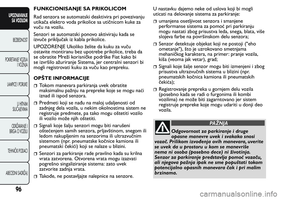 FIAT FIORINO 2017 Knjižica za upotrebu i održavanje (in Serbian) FUNKCIONISANJE SA PRIKOLICOM
Rad senzora se automatski deaktivira pri povezivanju
utikača elektro voda prikolice sa utičnicom kuke za
vuču na vozilu.
Senzori se automatski ponovo aktiviraju kada se FIAT FIORINO 2017 Knjižica za upotrebu i održavanje (in Serbian) FUNKCIONISANJE SA PRIKOLICOM
Rad senzora se automatski deaktivira pri povezivanju
utikača elektro voda prikolice sa utičnicom kuke za
vuču na vozilu.
Senzori se automatski ponovo aktiviraju kada se