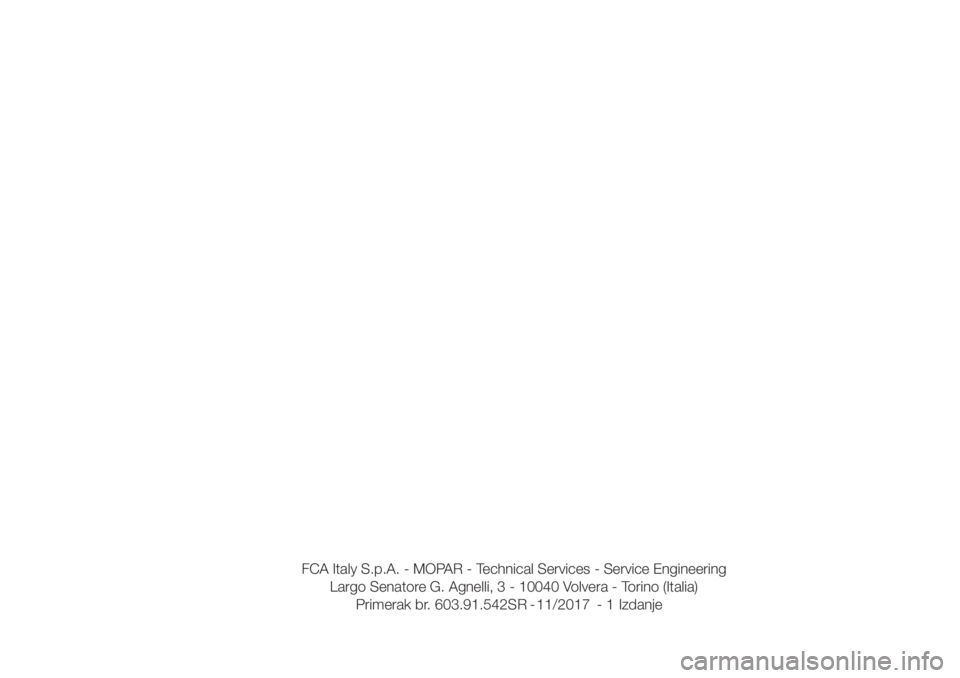 FIAT FIORINO 2018  Knjižica za upotrebu i održavanje (in Serbian) FCA Italy S.p.A. - MOPAR - Technical Services - Service Engineering
Largo Senatore G. Agnelli, 3 - 10040 Volvera - Torino (Italia)
Primerak br. 603.91.542SR - 11/2017 - 1 Izdanje 