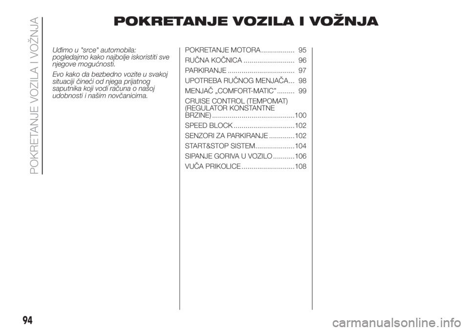 FIAT FIORINO 2018 Knjižica za upotrebu i održavanje (in Serbian) POKRETANJE VOZILA I VOŽNJA
Uđimo u "srce" automobila:
pogledajmo kako najbolje iskoristiti sve
njegove mogućnosti.
Evo kako da bezbedno vozite u svakoj
situaciji čineći od njega prijatnog FIAT FIORINO 2018 Knjižica za upotrebu i održavanje (in Serbian) POKRETANJE VOZILA I VOŽNJA
Uđimo u "srce" automobila:
pogledajmo kako najbolje iskoristiti sve
njegove mogućnosti.
Evo kako da bezbedno vozite u svakoj
situaciji čineći od njega prijatnog