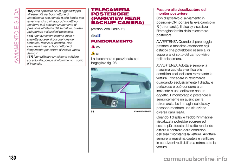 FIAT 124 SPIDER 2018 Libretto Uso Manutenzione (in Italian) 156)Non avvicinare fiamme libere o
sigarette accese al bocchettone del
serbatoio: rischio di incendio. Non
avvicinare il viso al bocchettone di
riempimento per evitare di inalare vapori
dannosi.
157)N FIAT 124 SPIDER 2018 Libretto Uso Manutenzione (in Italian) 156)Non avvicinare fiamme libere o
sigarette accese al bocchettone del
serbatoio: rischio di incendio. Non
avvicinare il viso al bocchettone di
riempimento per evitare di inalare vapori
dannosi.
157)N