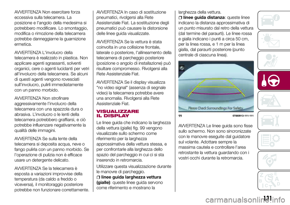 FIAT 124 SPIDER 2018 Libretto Uso Manutenzione (in Italian) AVVERTENZA Non esercitare forza
eccessiva sulla telecamera. La
posizione e l'angolo della medesima si
potrebbero modificare. Lo smontaggio,
modifica o rimozione della telecamera
potrebbe danneggia FIAT 124 SPIDER 2018 Libretto Uso Manutenzione (in Italian) AVVERTENZA Non esercitare forza
eccessiva sulla telecamera. La
posizione e l'angolo della medesima si
potrebbero modificare. Lo smontaggio,
modifica o rimozione della telecamera
potrebbe danneggia