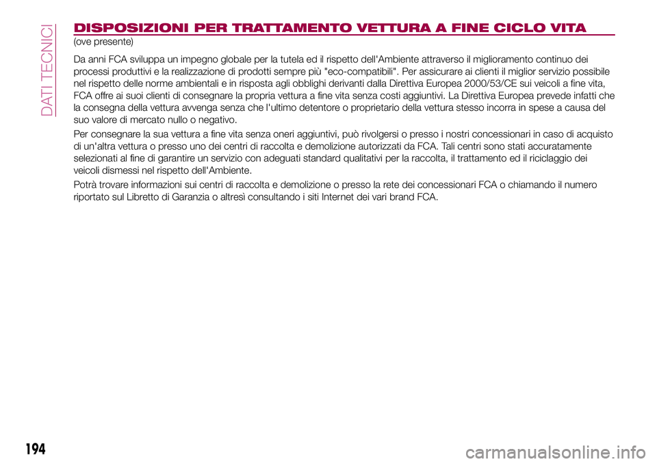 FIAT 124 SPIDER 2018 Libretto Uso Manutenzione (in Italian) DISPOSIZIONI PER TRATTAMENTO VETTURA A FINE CICLO VITA
(ove presente)
Da anni FCA sviluppa un impegno globale per la tutela ed il rispetto dell'Ambiente attraverso il miglioramento continuo dei
pr FIAT 124 SPIDER 2018 Libretto Uso Manutenzione (in Italian) DISPOSIZIONI PER TRATTAMENTO VETTURA A FINE CICLO VITA
(ove presente)
Da anni FCA sviluppa un impegno globale per la tutela ed il rispetto dell'Ambiente attraverso il miglioramento continuo dei
pr