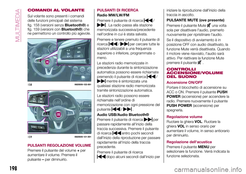 FIAT 124 SPIDER 2018 Libretto Uso Manutenzione (in Italian) COMANDI AL VOLANTE
Sul volante sono presenti i comandi
delle funzioni principali del sistema
fig. 158 (versioni senza
Bluetooth®)e
fig. 159 (versioni conBluetooth®) che
ne permettono un controllo pi FIAT 124 SPIDER 2018 Libretto Uso Manutenzione (in Italian) COMANDI AL VOLANTE
Sul volante sono presenti i comandi
delle funzioni principali del sistema
fig. 158 (versioni senza
Bluetooth®)e
fig. 159 (versioni conBluetooth®) che
ne permettono un controllo pi