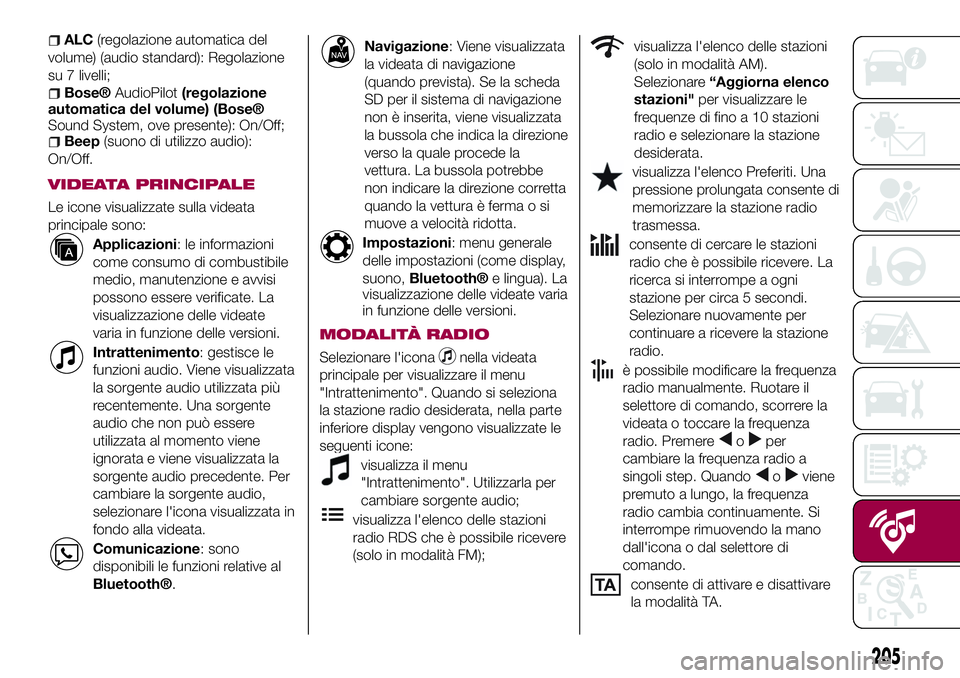 FIAT 124 SPIDER 2018 Libretto Uso Manutenzione (in Italian) ALC(regolazione automatica del
volume) (audio standard): Regolazione
su 7 livelli;
Bose®AudioPilot(regolazione
automatica del volume) (Bose®
Sound System, ove presente): On/Off;
Beep(suono di utiliz FIAT 124 SPIDER 2018 Libretto Uso Manutenzione (in Italian) ALC(regolazione automatica del
volume) (audio standard): Regolazione
su 7 livelli;
Bose®AudioPilot(regolazione
automatica del volume) (Bose®
Sound System, ove presente): On/Off;
Beep(suono di utiliz