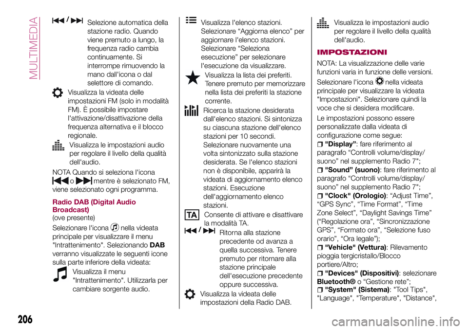 FIAT 124 SPIDER 2018 Libretto Uso Manutenzione (in Italian) /Selezione automatica della
stazione radio. Quando
viene premuto a lungo, la
frequenza radio cambia
continuamente. Si
interrompe rimuovendo la
mano dall'icona o dal
selettore di comando.
Visualizz FIAT 124 SPIDER 2018 Libretto Uso Manutenzione (in Italian) /Selezione automatica della
stazione radio. Quando
viene premuto a lungo, la
frequenza radio cambia
continuamente. Si
interrompe rimuovendo la
mano dall'icona o dal
selettore di comando.
Visualizz