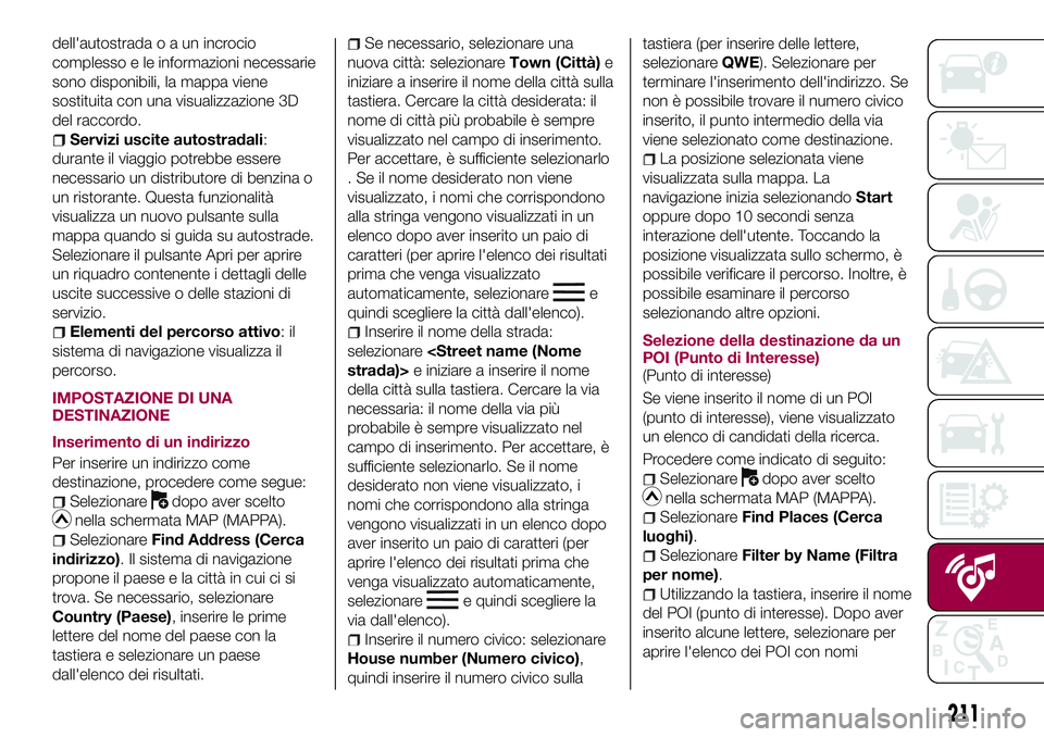 FIAT 124 SPIDER 2018 Libretto Uso Manutenzione (in Italian) dell'autostradaoaunincrocio
complesso e le informazioni necessarie
sono disponibili, la mappa viene
sostituita con una visualizzazione 3D
del raccordo.
Servizi uscite autostradali:
durante il viag FIAT 124 SPIDER 2018 Libretto Uso Manutenzione (in Italian) dell'autostradaoaunincrocio
complesso e le informazioni necessarie
sono disponibili, la mappa viene
sostituita con una visualizzazione 3D
del raccordo.
Servizi uscite autostradali:
durante il viag