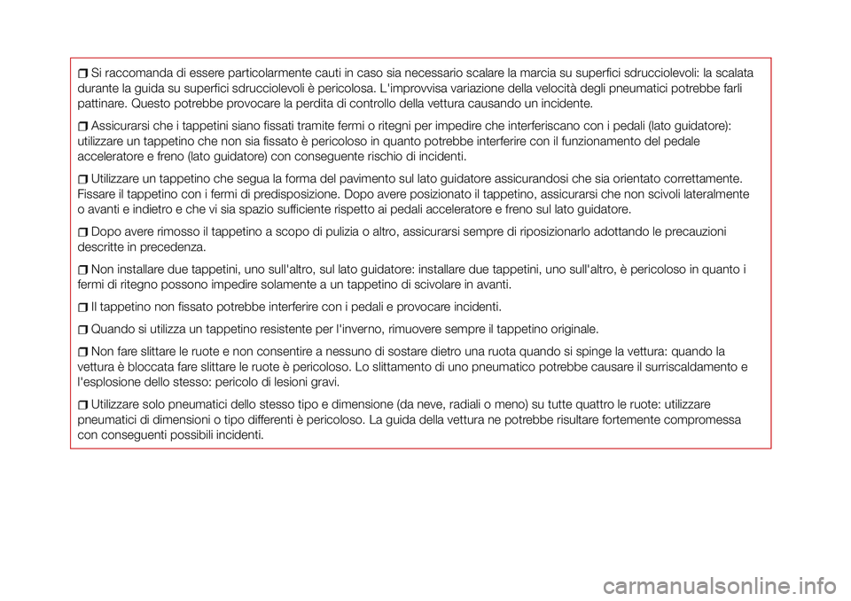 FIAT 124 SPIDER 2018 Libretto Uso Manutenzione (in Italian) Si raccomanda di essere particolarmente cauti in caso sia necessario scalare la marcia su superfici sdrucciolevoli: la scalata
durante la guida su superfici sdrucciolevoli è pericolosa. L'improvv FIAT 124 SPIDER 2018 Libretto Uso Manutenzione (in Italian) Si raccomanda di essere particolarmente cauti in caso sia necessario scalare la marcia su superfici sdrucciolevoli: la scalata
durante la guida su superfici sdrucciolevoli è pericolosa. L'improvv