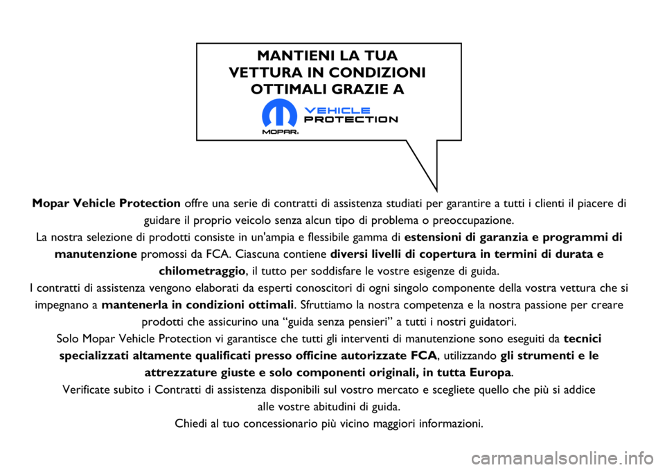 FIAT 124 SPIDER 2018 Libretto Uso Manutenzione (in Italian) Mopar Vehicle Protectionoffre una serie di contratti di assistenza studiati per garantire a tutti i clienti il piacere di
guidare il proprio veicolo senza alcun tipo di problema o preoccupazione.
La n FIAT 124 SPIDER 2018 Libretto Uso Manutenzione (in Italian) Mopar Vehicle Protectionoffre una serie di contratti di assistenza studiati per garantire a tutti i clienti il piacere di
guidare il proprio veicolo senza alcun tipo di problema o preoccupazione.
La n
