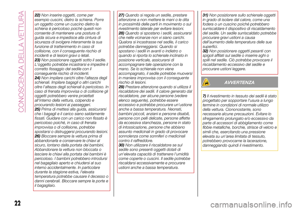 FIAT 124 SPIDER 2018 Libretto Uso Manutenzione (in Italian) 22)Non inserire oggetti, come per
esempio cuscini, dietro la schiena. Porre
un oggetto come un cuscino dietro la
schiena è pericoloso poiché questi non
consente di mantenere una postura di
guida sic FIAT 124 SPIDER 2018 Libretto Uso Manutenzione (in Italian) 22)Non inserire oggetti, come per
esempio cuscini, dietro la schiena. Porre
un oggetto come un cuscino dietro la
schiena è pericoloso poiché questi non
consente di mantenere una postura di
guida sic