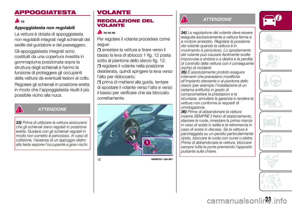 FIAT 124 SPIDER 2018 Libretto Uso Manutenzione (in Italian) APPOGGIATESTA
33)
Appoggiatesta non regolabili
La vettura è dotata di appoggiatesta
non regolabili integrati negli schienali del
sedile del guidatore e del passeggero.
Gli appoggiatesta integrati son FIAT 124 SPIDER 2018 Libretto Uso Manutenzione (in Italian) APPOGGIATESTA
33)
Appoggiatesta non regolabili
La vettura è dotata di appoggiatesta
non regolabili integrati negli schienali del
sedile del guidatore e del passeggero.
Gli appoggiatesta integrati son