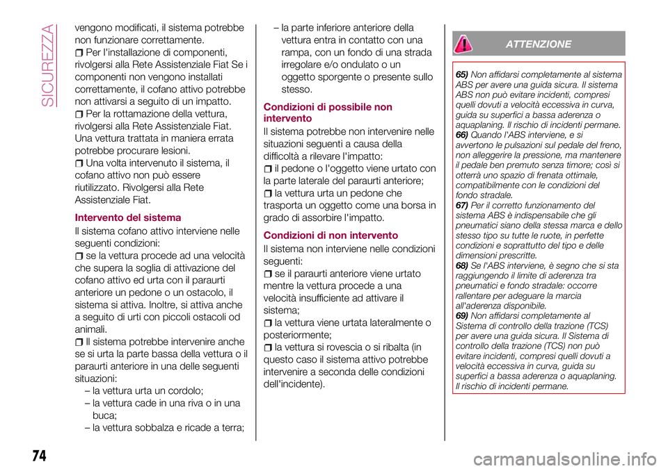 FIAT 124 SPIDER 2018 Libretto Uso Manutenzione (in Italian) vengono modificati, il sistema potrebbe
non funzionare correttamente.
Per l'installazione di componenti,
rivolgersi alla Rete Assistenziale Fiat Se i
componenti non vengono installati
correttament FIAT 124 SPIDER 2018 Libretto Uso Manutenzione (in Italian) vengono modificati, il sistema potrebbe
non funzionare correttamente.
Per l'installazione di componenti,
rivolgersi alla Rete Assistenziale Fiat Se i
componenti non vengono installati
correttament