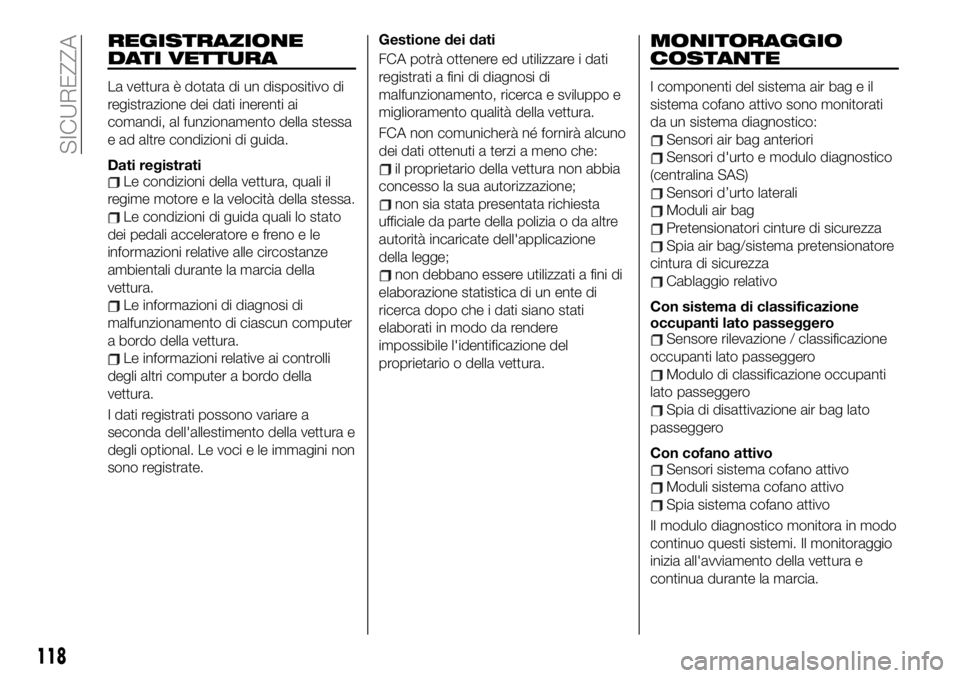 FIAT 124 SPIDER 2020 Libretto Uso Manutenzione (in Italian) REGISTRAZIONE
DATI VETTURA
La vettura è dotata di un dispositivo di
registrazione dei dati inerenti ai
comandi, al funzionamento della stessa
e ad altre condizioni di guida.
Dati registrati
Le condiz FIAT 124 SPIDER 2020 Libretto Uso Manutenzione (in Italian) REGISTRAZIONE
DATI VETTURA
La vettura è dotata di un dispositivo di
registrazione dei dati inerenti ai
comandi, al funzionamento della stessa
e ad altre condizioni di guida.
Dati registrati
Le condiz