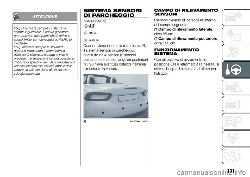 FIAT 124 SPIDER 2020  Libretto Uso Manutenzione (in Italian) SISTEMA SENSORI
DI PARCHEGGIO
(ove presente)
160) 161)
26) 27) 28)
Quando viene inserita la retromarcia R,
il sistema sensori di parcheggio,
costituito da 4 sensori (2 sensori
posteriori e 2 sensori a