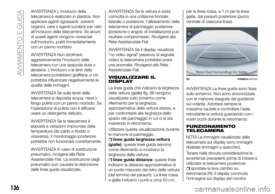 FIAT 124 SPIDER 2020  Libretto Uso Manutenzione (in Italian) AVVERTENZA L'involucro della
telecamera è realizzato in plastica. Non
applicare agenti sgrassanti, solventi
organici, cere o agenti lucidanti per vetri
all'involucro della telecamera. Se alcu