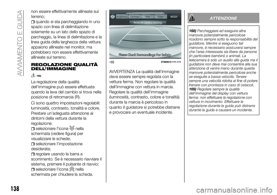 FIAT 124 SPIDER 2020  Libretto Uso Manutenzione (in Italian) non essere effettivamente allineate sul
terreno;
quando si sta parcheggiando in uno
spazio con linea di delimitazione
solamente su un lato dello spazio di
parcheggio, la linea di delimitazione e la
li