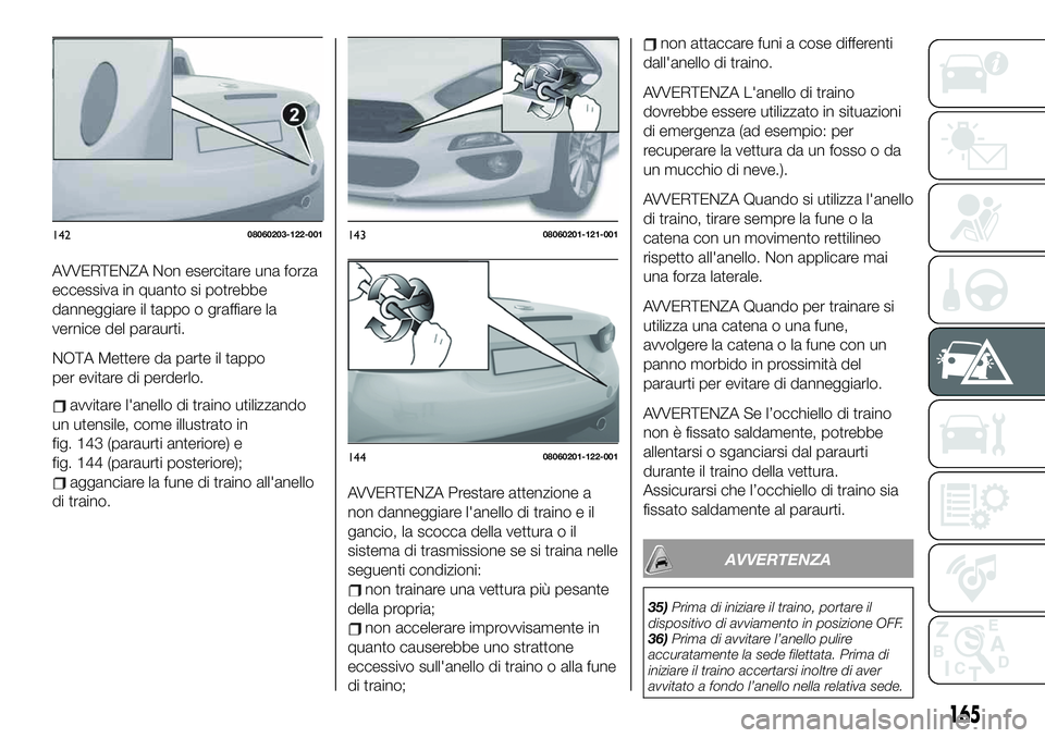 FIAT 124 SPIDER 2019 Libretto Uso Manutenzione (in Italian) AVVERTENZA Non esercitare una forza
eccessiva in quanto si potrebbe
danneggiare il tappo o graffiare la
vernice del paraurti.
NOTA Mettere da parte il tappo
per evitare di perderlo.
avvitare l'ane FIAT 124 SPIDER 2019 Libretto Uso Manutenzione (in Italian) AVVERTENZA Non esercitare una forza
eccessiva in quanto si potrebbe
danneggiare il tappo o graffiare la
vernice del paraurti.
NOTA Mettere da parte il tappo
per evitare di perderlo.
avvitare l'ane