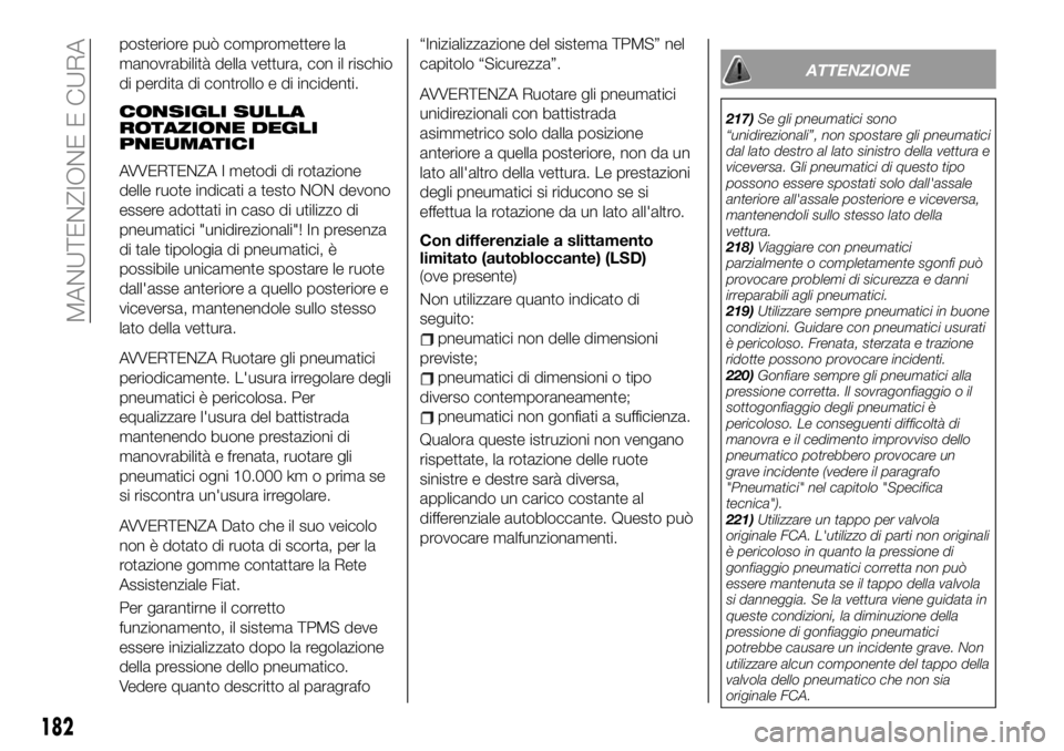 FIAT 124 SPIDER 2019  Libretto Uso Manutenzione (in Italian) posteriore può compromettere la
manovrabilità della vettura, con il rischio
di perdita di controllo e di incidenti.
CONSIGLI SULLA
ROTAZIONE DEGLI
PNEUMATICI
AVVERTENZA I metodi di rotazione
delle r
