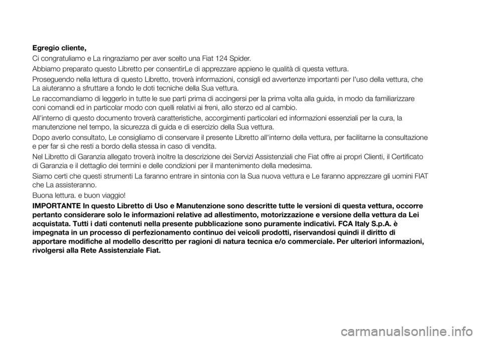 FIAT 124 SPIDER 2020 Libretto Uso Manutenzione (in Italian) Egregio cliente,
Ci congratuliamo e La ringraziamo per aver scelto una Fiat 124 Spider.
Abbiamo preparato questo Libretto per consentirLe di apprezzare appieno le qualità di questa vettura.
Proseguen FIAT 124 SPIDER 2020 Libretto Uso Manutenzione (in Italian) Egregio cliente,
Ci congratuliamo e La ringraziamo per aver scelto una Fiat 124 Spider.
Abbiamo preparato questo Libretto per consentirLe di apprezzare appieno le qualità di questa vettura.
Proseguen