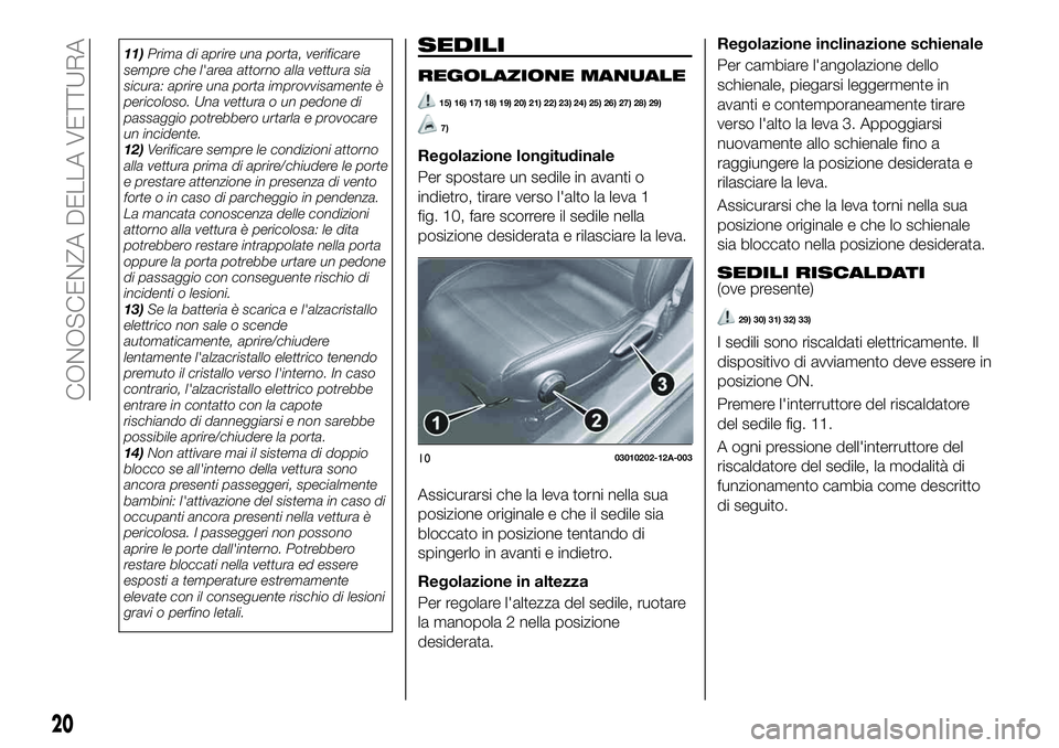 FIAT 124 SPIDER 2020 Libretto Uso Manutenzione (in Italian) 11)Prima di aprire una porta, verificare
sempre che l'area attorno alla vettura sia
sicura: aprire una porta improvvisamente è
pericoloso. Una vettura o un pedone di
passaggio potrebbero urtarla FIAT 124 SPIDER 2020 Libretto Uso Manutenzione (in Italian) 11)Prima di aprire una porta, verificare
sempre che l'area attorno alla vettura sia
sicura: aprire una porta improvvisamente è
pericoloso. Una vettura o un pedone di
passaggio potrebbero urtarla