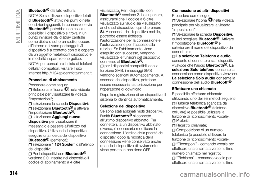 FIAT 124 SPIDER 2019  Libretto Uso Manutenzione (in Italian) Bluetooth®
dal lato vettura.
NOTA Se si utilizzano dispositivi dotati
di
Bluetooth®
attivo nei punti o nelle
condizioni seguenti, la connessione via
Bluetooth®
potrebbe non essere
possibile: il dis