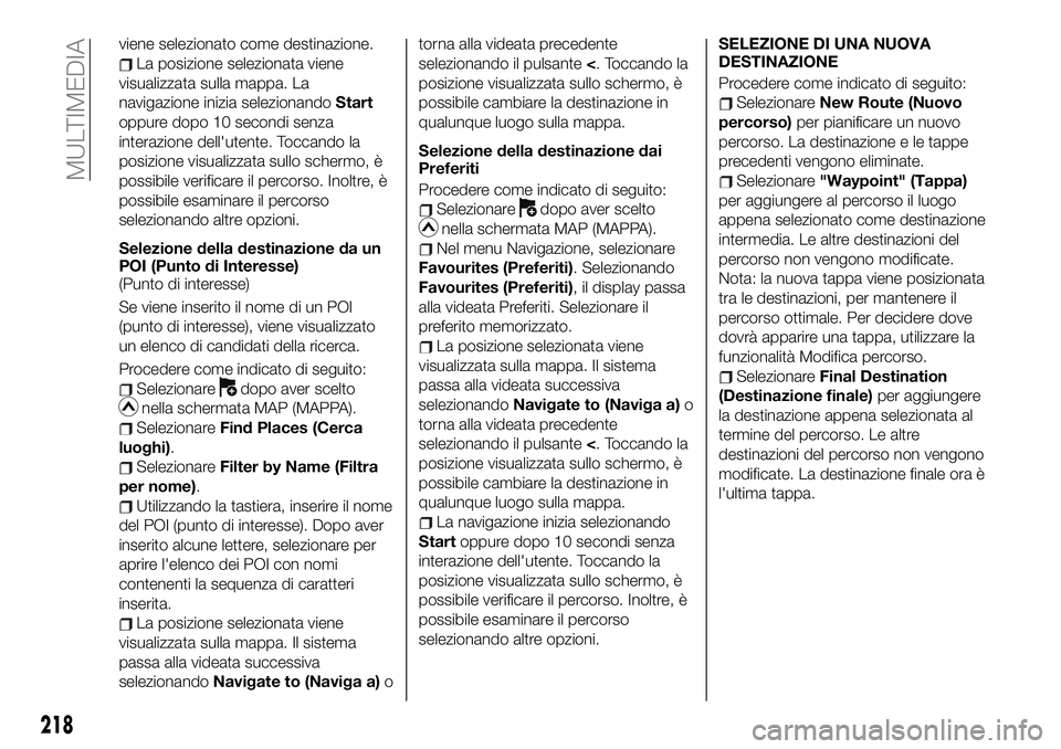 FIAT 124 SPIDER 2019  Libretto Uso Manutenzione (in Italian) viene selezionato come destinazione.
La posizione selezionata viene
visualizzata sulla mappa. La
navigazione inizia selezionandoStart
oppure dopo 10 secondi senza
interazione dell'utente. Toccando