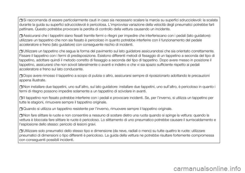 FIAT 124 SPIDER 2019 Libretto Uso Manutenzione (in Italian) Si raccomanda di essere particolarmente cauti in caso sia necessario scalare la marcia su superfici sdrucciolevoli: la scalata
durante la guida su superfici sdrucciolevoli è pericolosa. L'improvv FIAT 124 SPIDER 2019 Libretto Uso Manutenzione (in Italian) Si raccomanda di essere particolarmente cauti in caso sia necessario scalare la marcia su superfici sdrucciolevoli: la scalata
durante la guida su superfici sdrucciolevoli è pericolosa. L'improvv