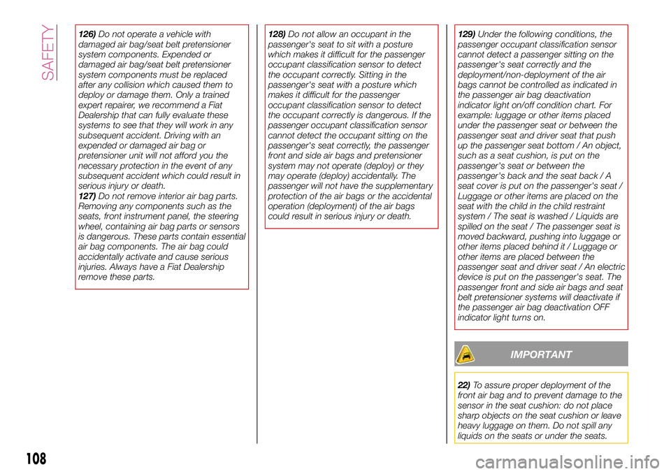 FIAT 124 SPIDER 2018 Owner handbook (in English) 126)Do not operate a vehicle with
damaged air bag/seat belt pretensioner
system components. Expended or
damaged air bag/seat belt pretensioner
system components must be replaced
after any collision wh FIAT 124 SPIDER 2018 Owner handbook (in English) 126)Do not operate a vehicle with
damaged air bag/seat belt pretensioner
system components. Expended or
damaged air bag/seat belt pretensioner
system components must be replaced
after any collision wh