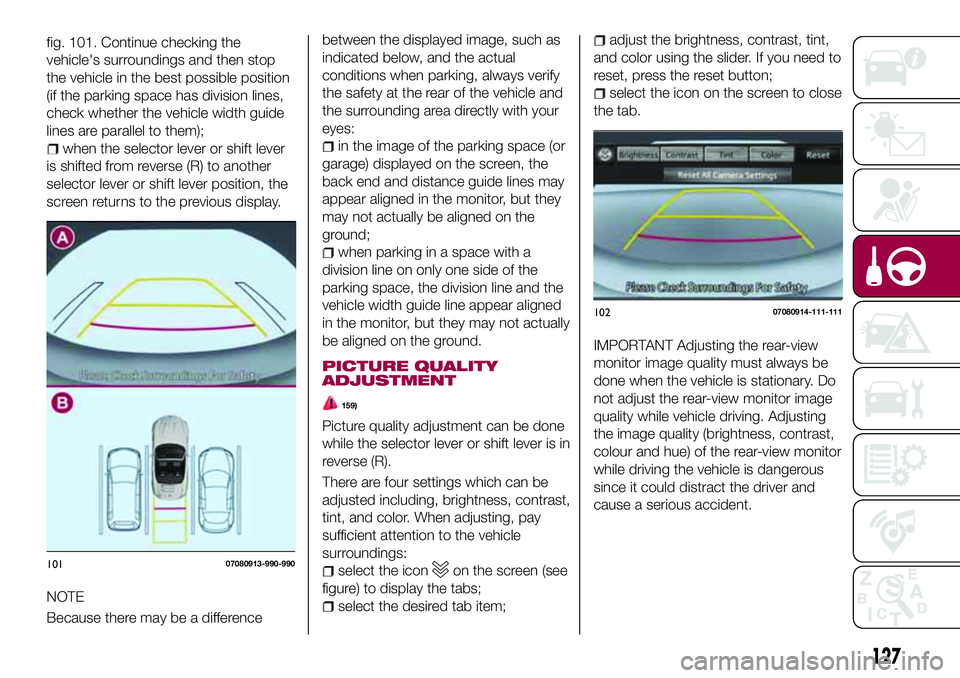 FIAT 124 SPIDER 2018 Owner handbook (in English) between the displayed image, such as
indicated below, and the actual
conditions when parking, always verify
the safety at the rear of the vehicle and
the surrounding area directly with your
eyes:
in t FIAT 124 SPIDER 2018 Owner handbook (in English) between the displayed image, such as
indicated below, and the actual
conditions when parking, always verify
the safety at the rear of the vehicle and
the surrounding area directly with your
eyes:
in t