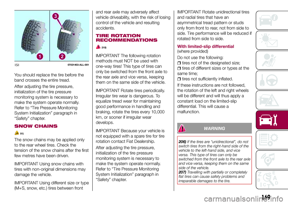 FIAT 124 SPIDER 2018 Owner handbook (in English) You should replace the tire before the
band crosses the entire tread.
After adjusting the tire pressure,
initialization of the tire pressure
monitoring system is necessary to
make the system operate n FIAT 124 SPIDER 2018 Owner handbook (in English) You should replace the tire before the
band crosses the entire tread.
After adjusting the tire pressure,
initialization of the tire pressure
monitoring system is necessary to
make the system operate n