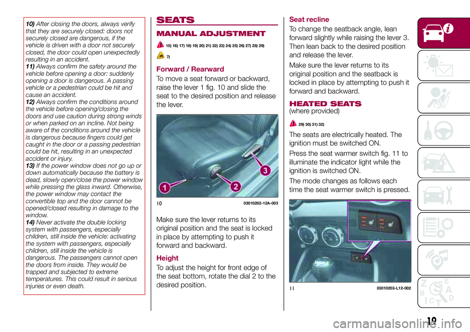 FIAT 124 SPIDER 2018 Owner handbook (in English) 10)After closing the doors, always verify
that they are securely closed: doors not
securely closed are dangerous, if the
vehicle is driven with a door not securely
closed, the door could open unexpect FIAT 124 SPIDER 2018 Owner handbook (in English) 10)After closing the doors, always verify
that they are securely closed: doors not
securely closed are dangerous, if the
vehicle is driven with a door not securely
closed, the door could open unexpect