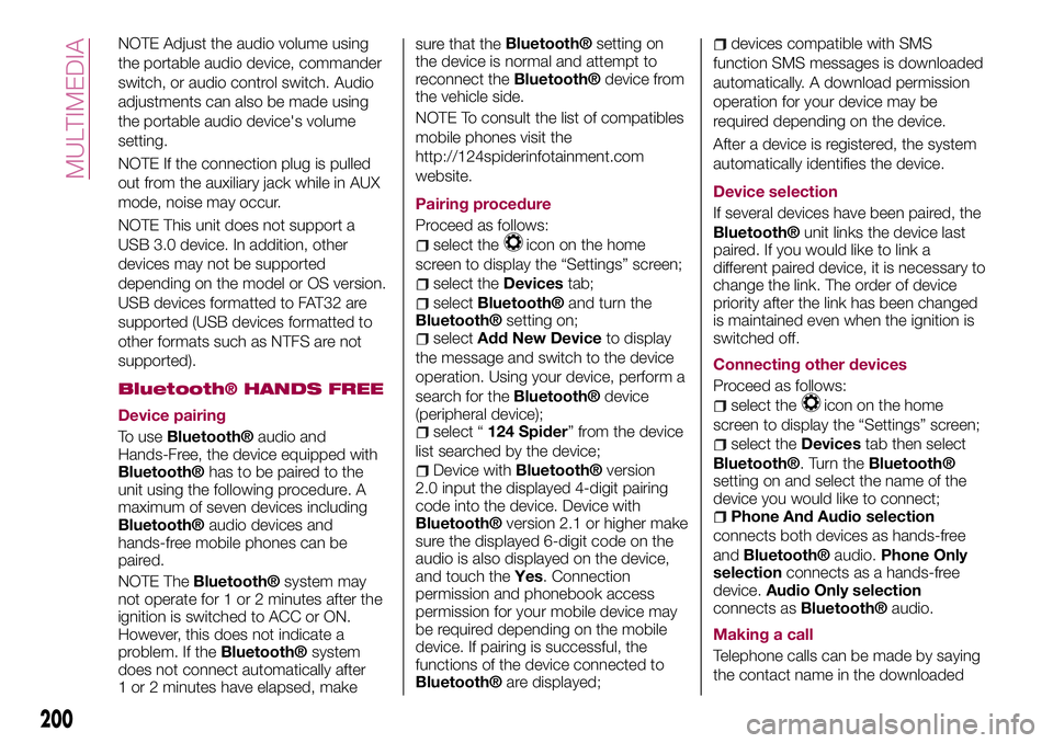 FIAT 124 SPIDER 2018 Owner handbook (in English) NOTE Adjust the audio volume using
the portable audio device, commander
switch, or audio control switch. Audio
adjustments can also be made using
the portable audio device's volume
setting.
NOTE I FIAT 124 SPIDER 2018 Owner handbook (in English) NOTE Adjust the audio volume using
the portable audio device, commander
switch, or audio control switch. Audio
adjustments can also be made using
the portable audio device's volume
setting.
NOTE I
